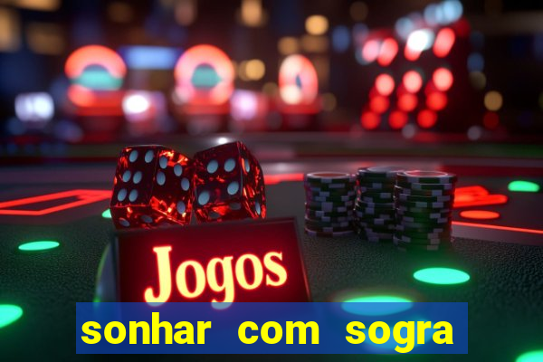 sonhar com sogra no jogo do bicho